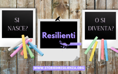 Resilienti si nasce o si diventa?